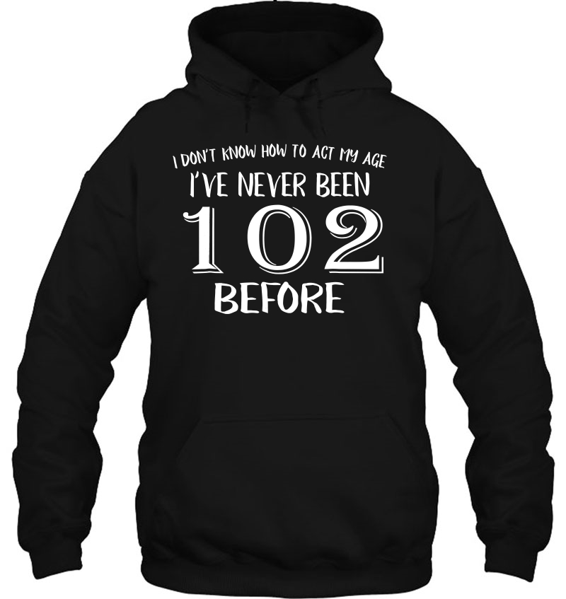 Funny 102Nd Birthday Shirt For 102 Years Old Men And Women! Hoodie
