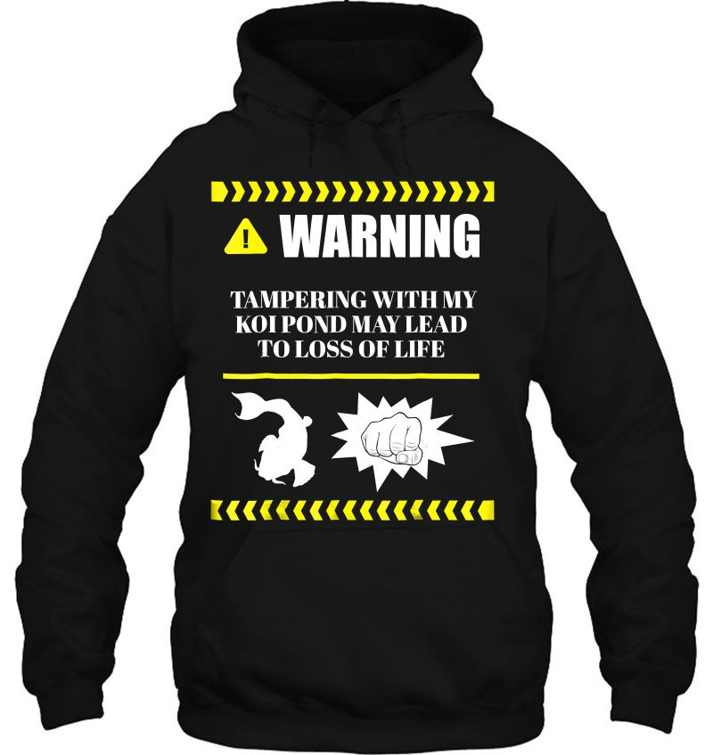 Funny Koi Fish Pond Warning May Lead To Loss Of Life Hoodie