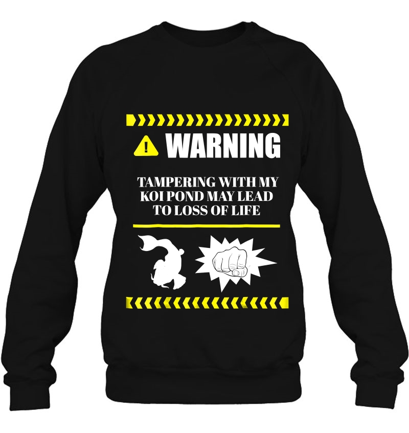 Funny Koi Fish Pond Warning May Lead To Loss Of Life Sweatshirt