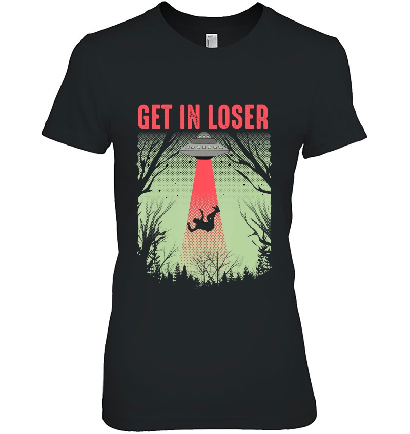 Get In Loser Shirt Cute Alien Ufo Believers Gift Ladies Tee