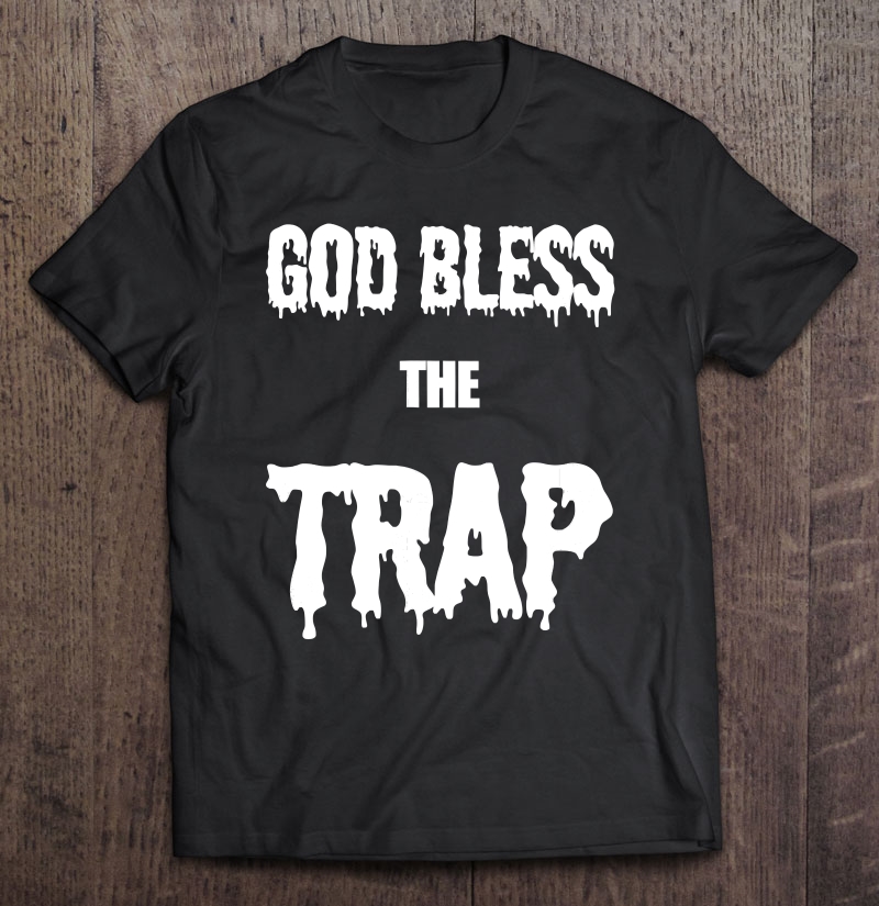 god bless the trap shirt