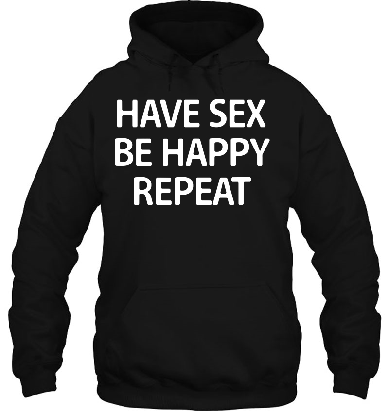 Have Sex Be Happy Repeat, Funny, Joke, Sarcastic, Family Mugs