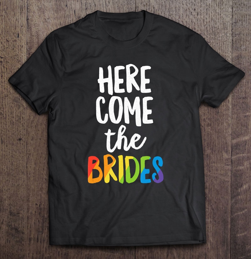 Here Comes The Brides Lesbian Pride Lgbt Wedding Shirt