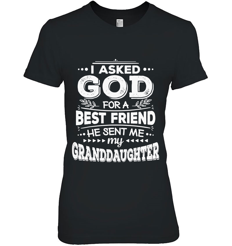 I Asked God For A Best Friend He Sent Me My Granddaughter Hoodie