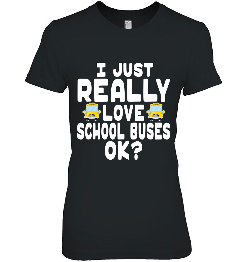 I Just Really Love School Buses Shirt - Cute Bus Driver Tee Hoodie