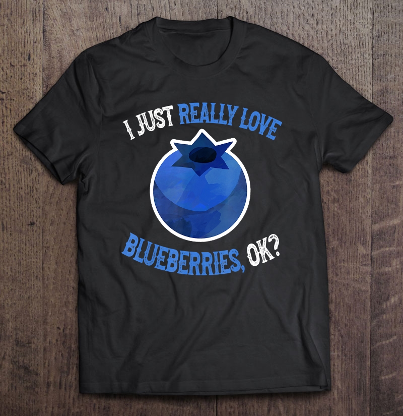 I Love Blueberries - Cute And Funny Blueberry Shirt