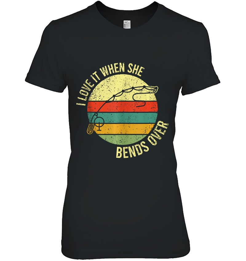 I Love It When She Bends Over Armor Braided Fishing Ladies Tee