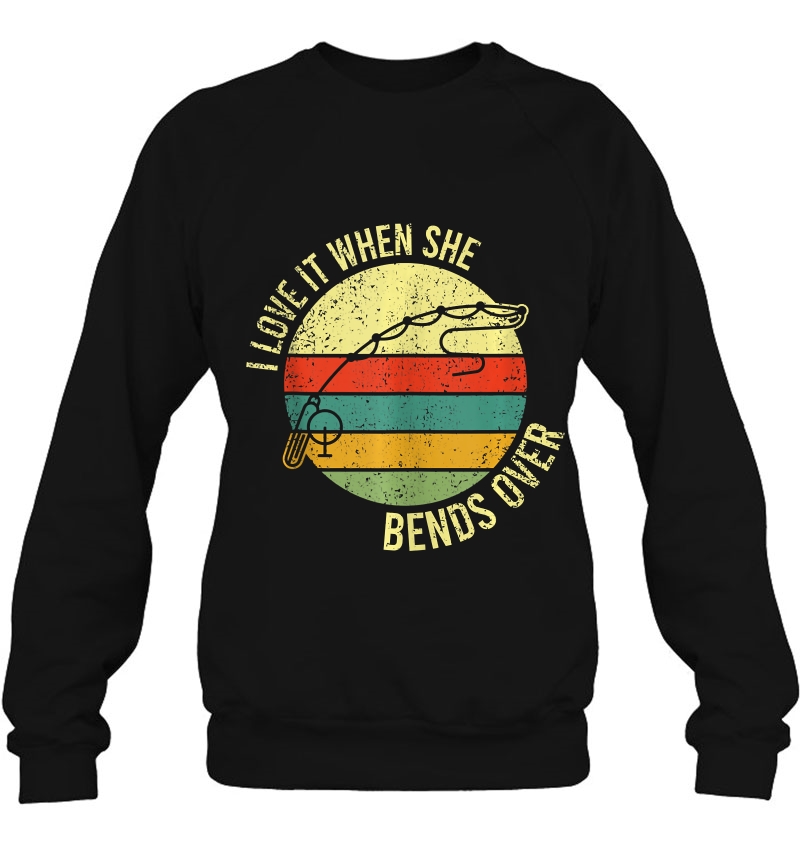 I Love It When She Bends Over Armor Braided Fishing Sweatshirt