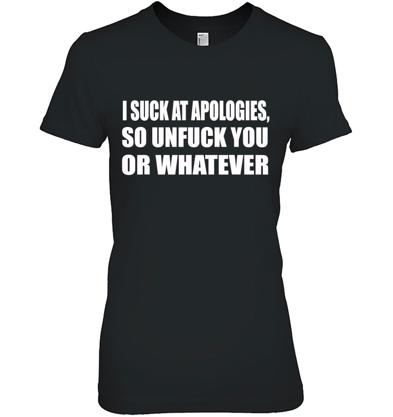 I Suck At Apologies So Unfuck You Or Whatever Movie Quotes Hoodie