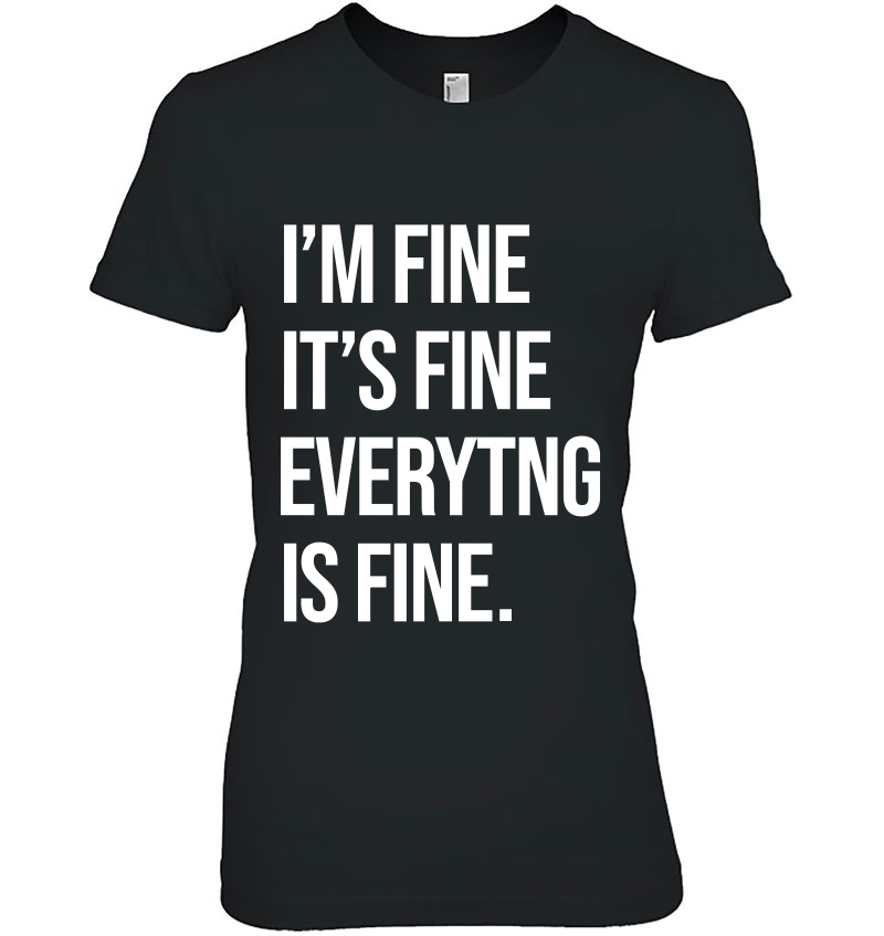 I'm Fine Its Fine Everything Is Fine Funny Gift Hoodie