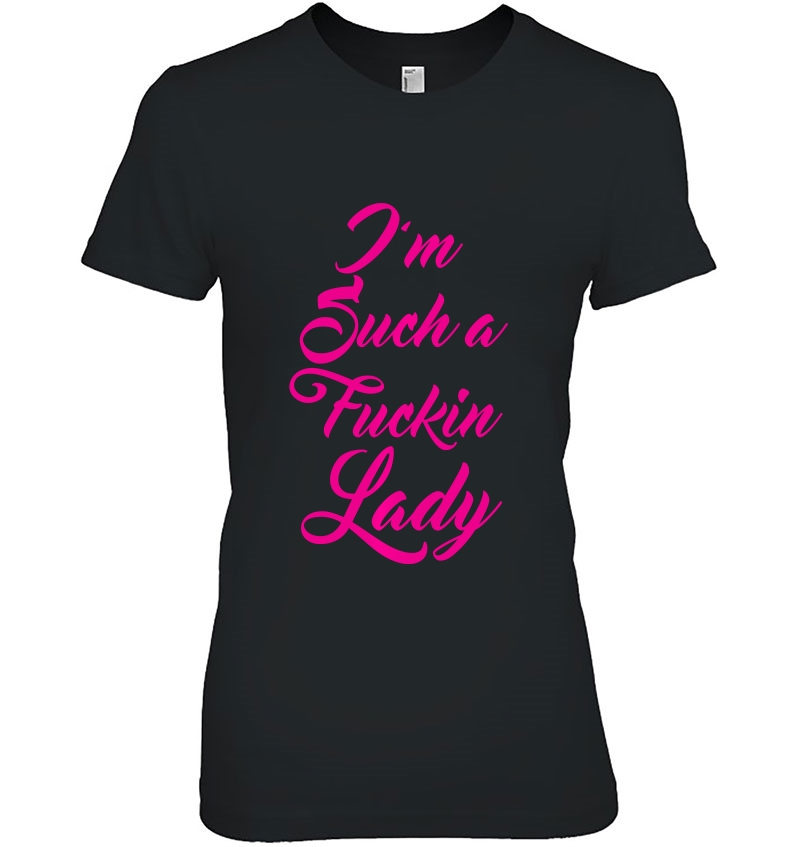 I'm Such A Fucking Lady - Shirts For Women Who Love To Swear Pullover Hoodie