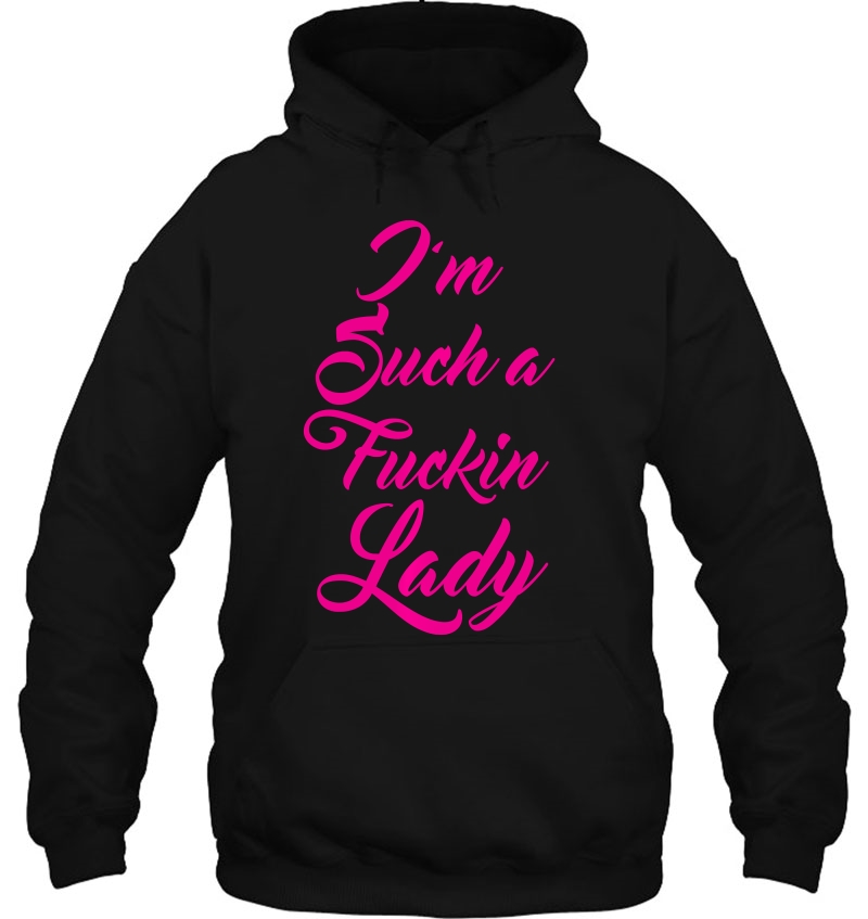 I'm Such A Fucking Lady - Shirts For Women Who Love To Swear Pullover Mugs