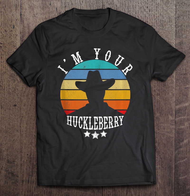 I'm Your Huckleberry Vintage Cowboy Funny Western Quote Gift Shirt