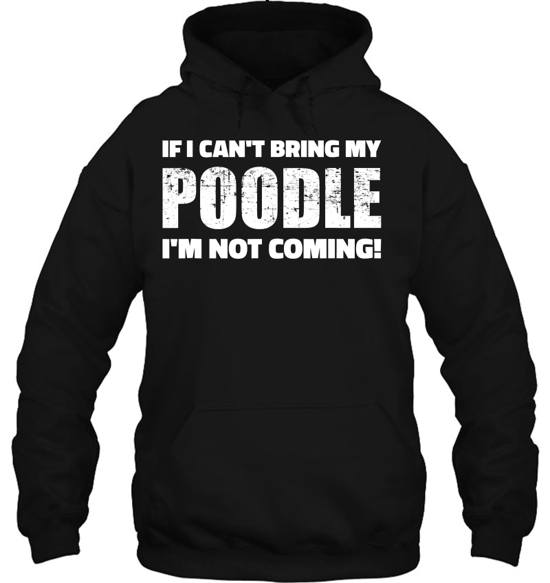 If I Can't Bring My Poodle I'm Not Coming Mugs