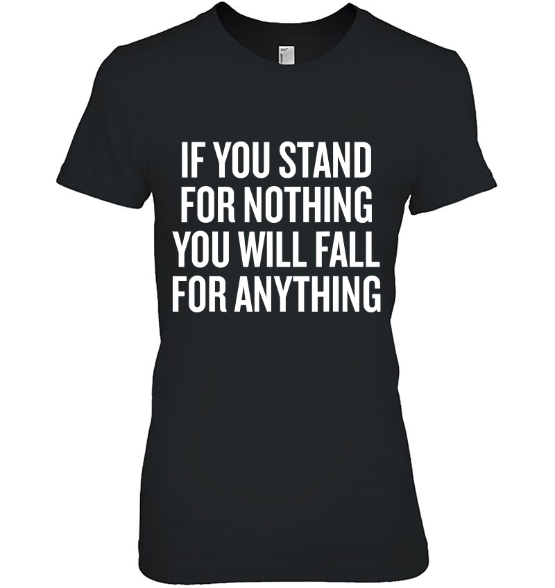 If You Stand For Nothing You Will Fall For Anything Hoodie