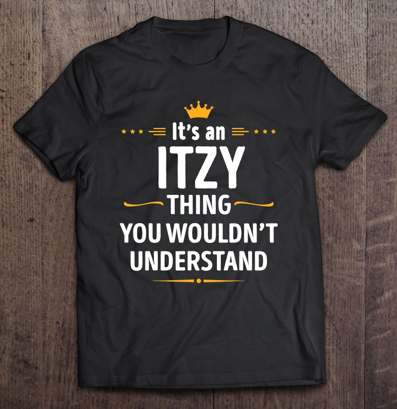 Inked Creation - Its An Itzy Thing You Wouldn't Understand Shirt