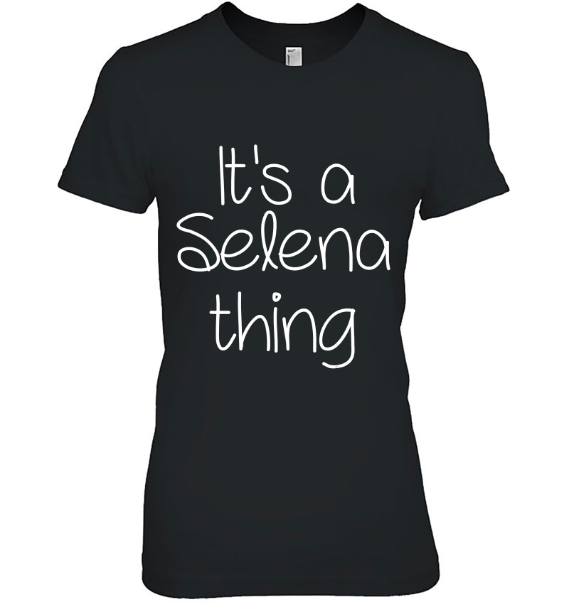 It's A Selena Thing Funny Birthday Women Name Gift Idea Hoodie