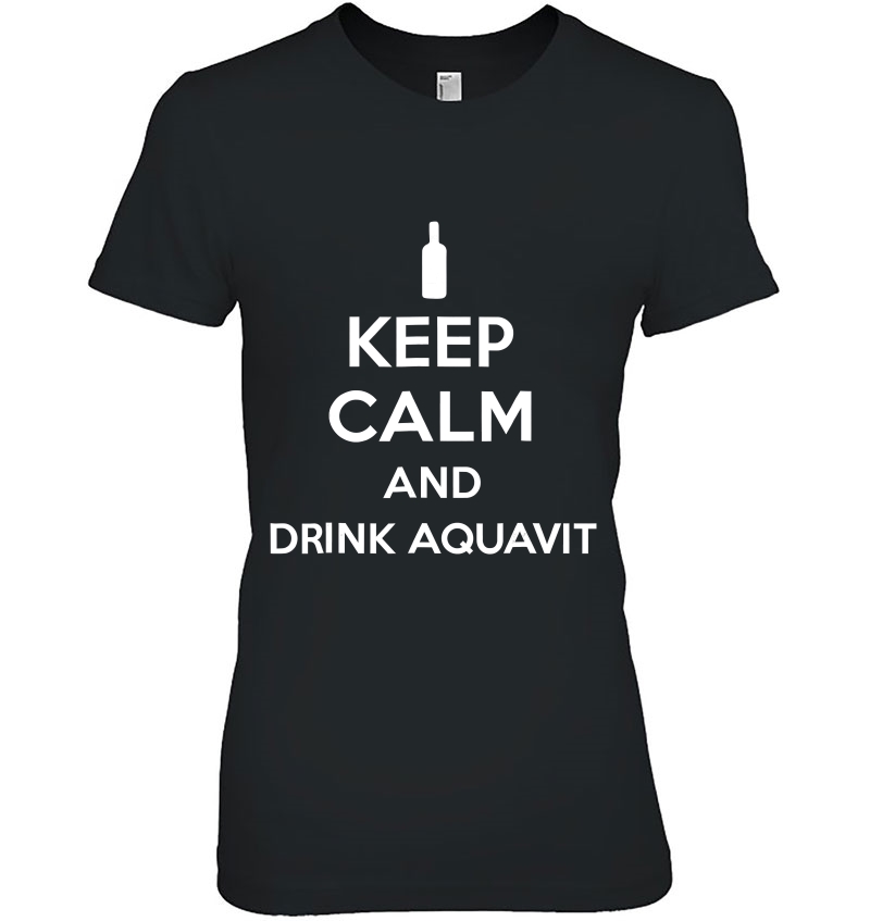 Keep Calm And Drink Aquavit Ladies Tee