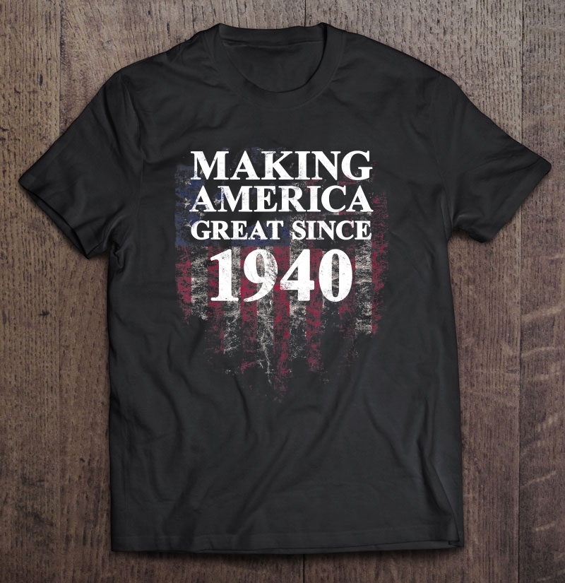 Making America Great Since 1940 G1 Vintage 80Th Birthday Shirt