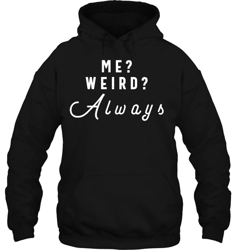 Me Weird Always Funny Sarcastic Strange Gift Mugs