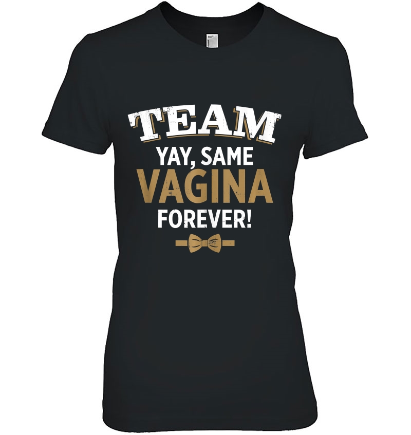 Mens Funny Groom Yay Same Vagina Forever For Bachelor Team Tank Top Ladies Tee