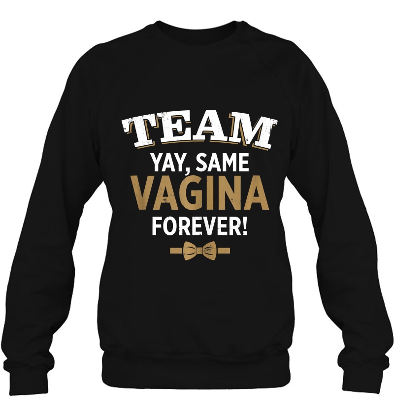 Mens Funny Groom Yay Same Vagina Forever For Bachelor Team Tank Top Sweatshirt