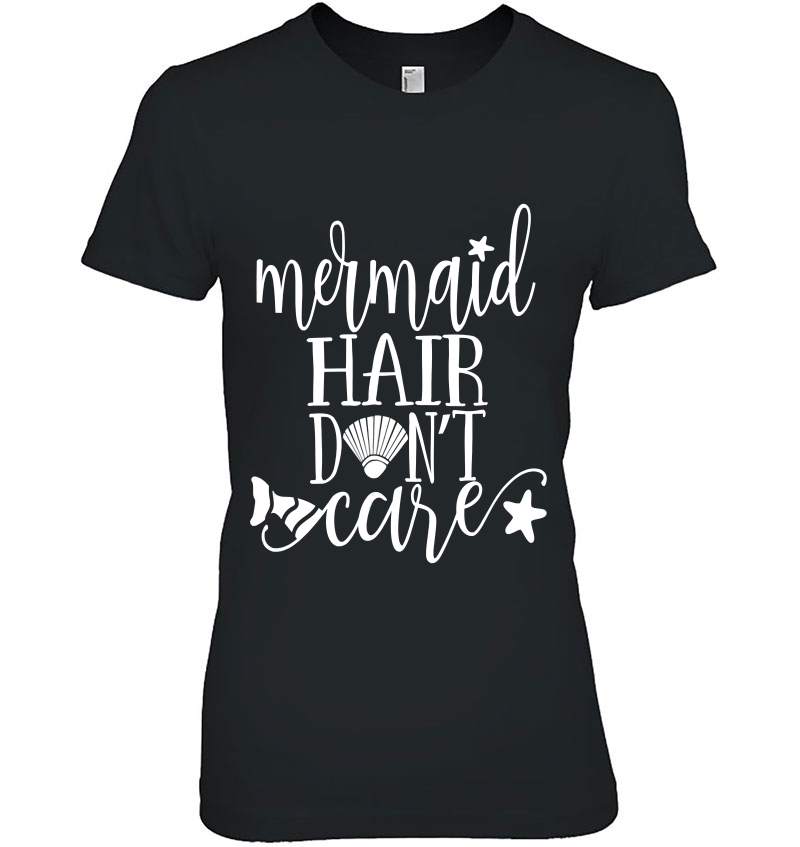 Mermaid Hair Don't Care Mermaid Lover Beach Tee Hoodie