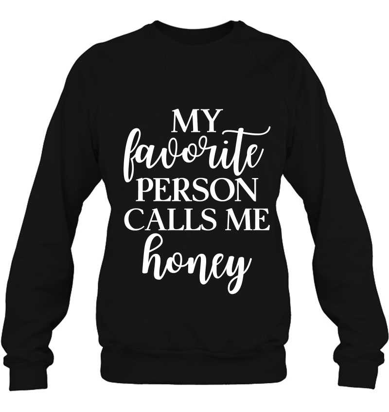My Favorite Person Calls Me Honey Grandma Apparel Sweatshirt