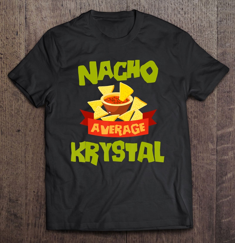 Nacho Average Krystal Funny Birthday Personalized Name Shirt