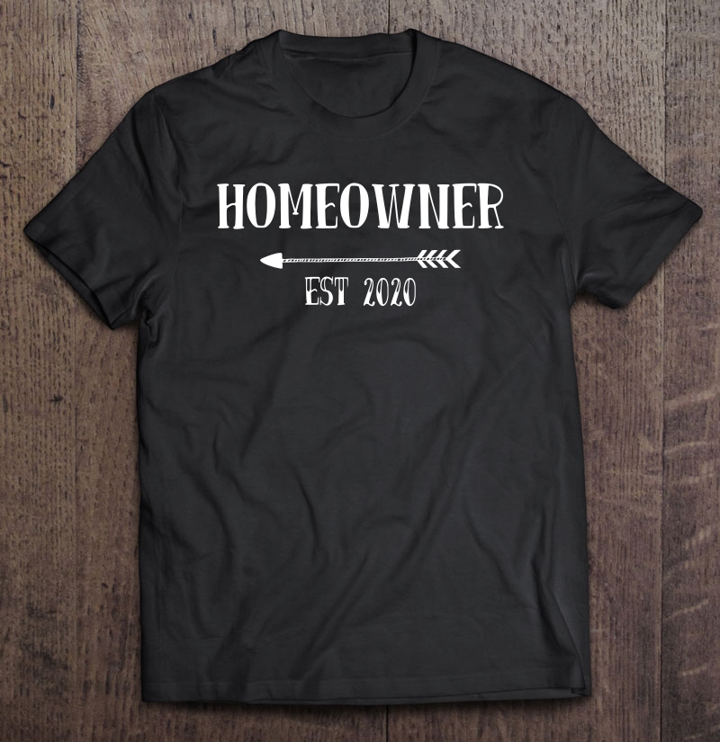 New Homeowner 2020, Funny First Time Homeowner Shirt