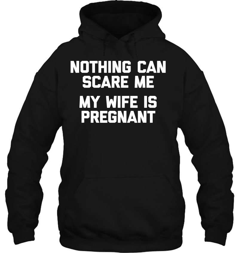 Nothing Scares Me, My Wife Is Pregnant Funny Saying Mugs