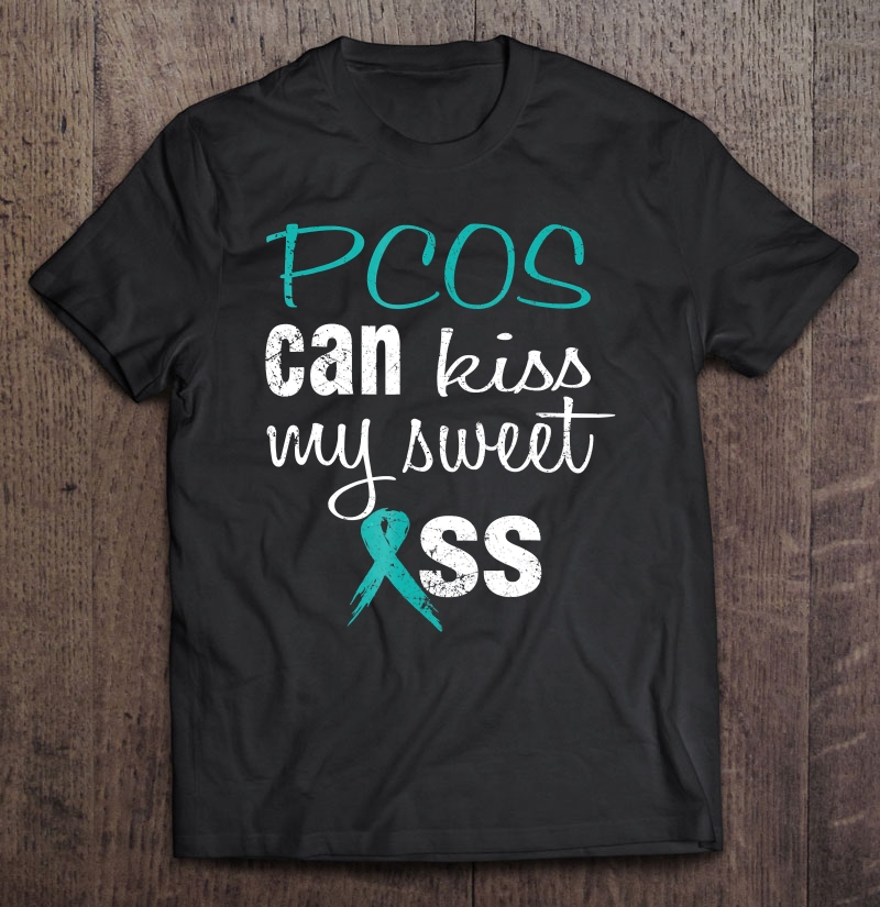 Pcos Can Kiss My Sweet @Ss Funny Shirt