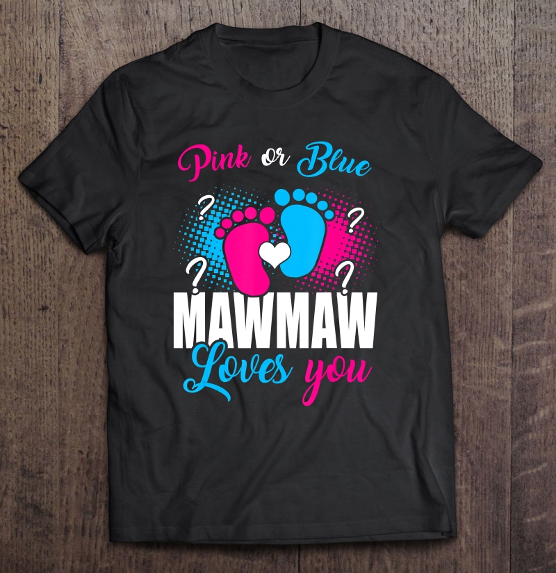 Pink Or Blue Mawmaw Loves You Gender Baby Reveal Party Shirt