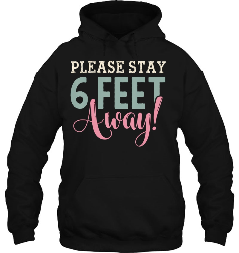 Please Stay 6 Feet Away - Social Distancing Hoodie