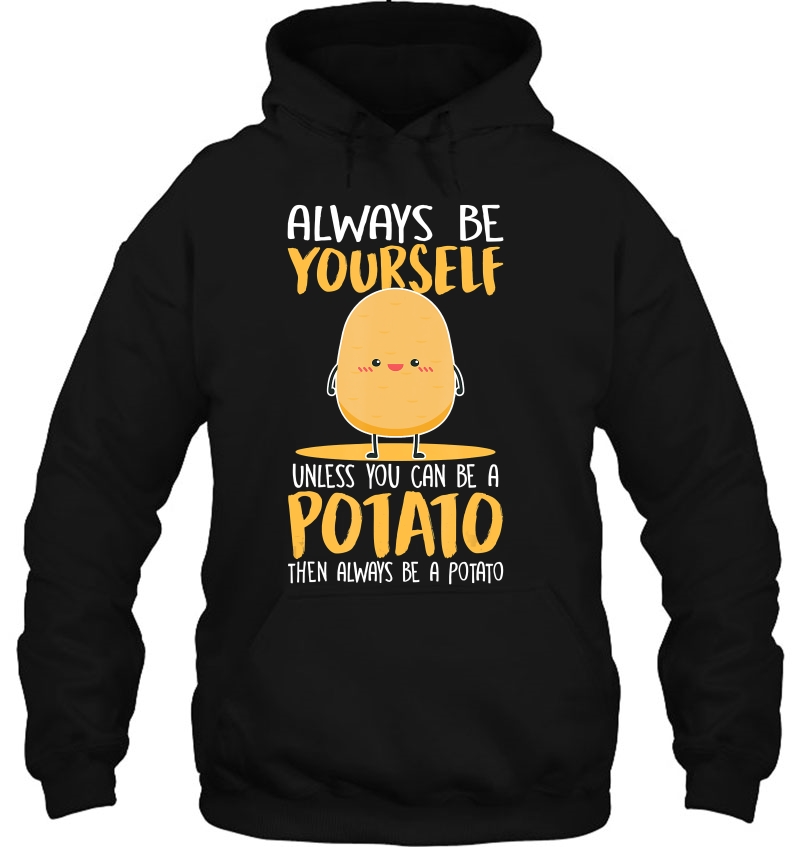 Potato Shirt Always By Yourself Unless You Can Be A Potato Hoodie