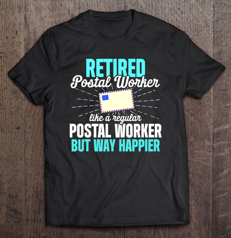 Retired Postal Worker Happier Mailman Retirement Shirt