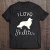 Sheltie, Shelties Sheltie Mom Gift I Love Shelties Tee