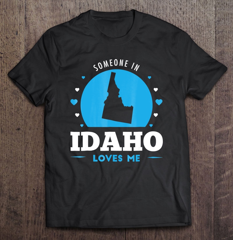 Someone In Idaho Loves Me Blue Shirt