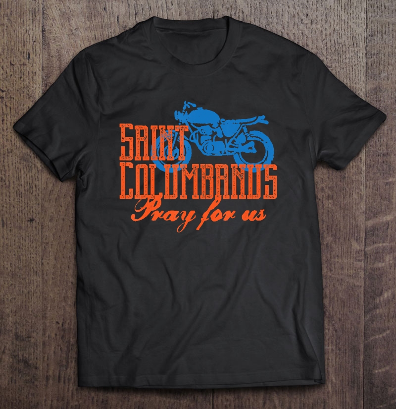 St. Columbanus Patron Saint Of Motorcyclists Shirt