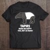 Tapirs Make Me Happy - Funny Tapir Tee