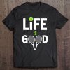 Tennis Is Good Tshirt Tennis Is Good Life Awesome Tennis Players Tee