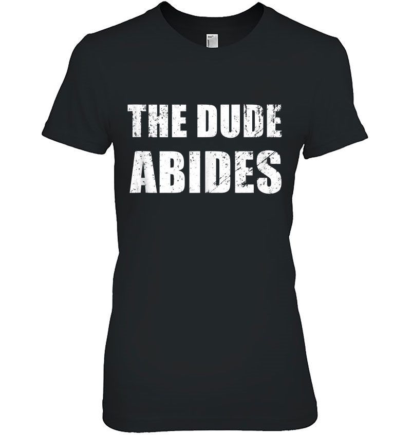 The Dude Abides Ladies Tee