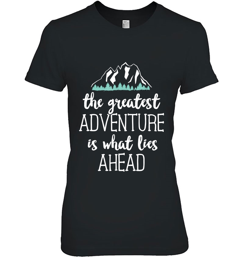 The Greatest Adventure Is What Lies Ahead Grand Teton Hoodie