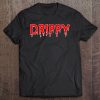 The Word Drippy That Says Drippy Tee