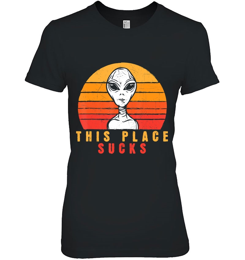 This Place Sucks - Funny Alien Meme Novelty Ladies Tee