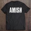 Top That Says - Amish - On It Funny Tee