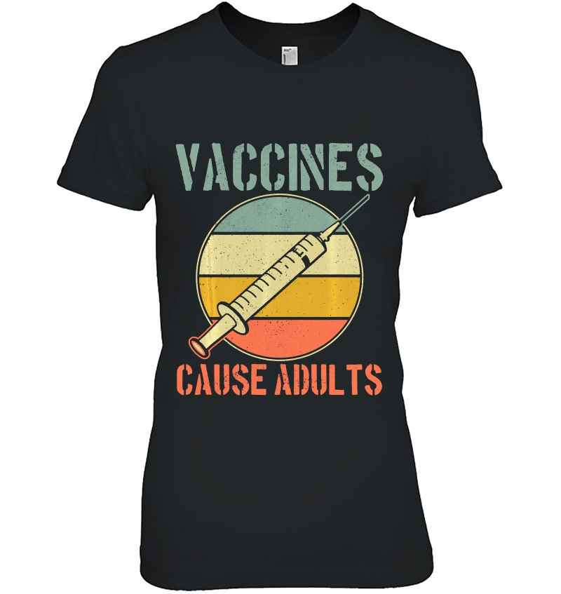 Vaccines Cause Adults - Vintage Retro Vaccination Funny Ladies Tee