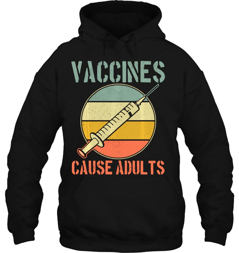 Vaccines Cause Adults - Vintage Retro Vaccination Funny Hoodie