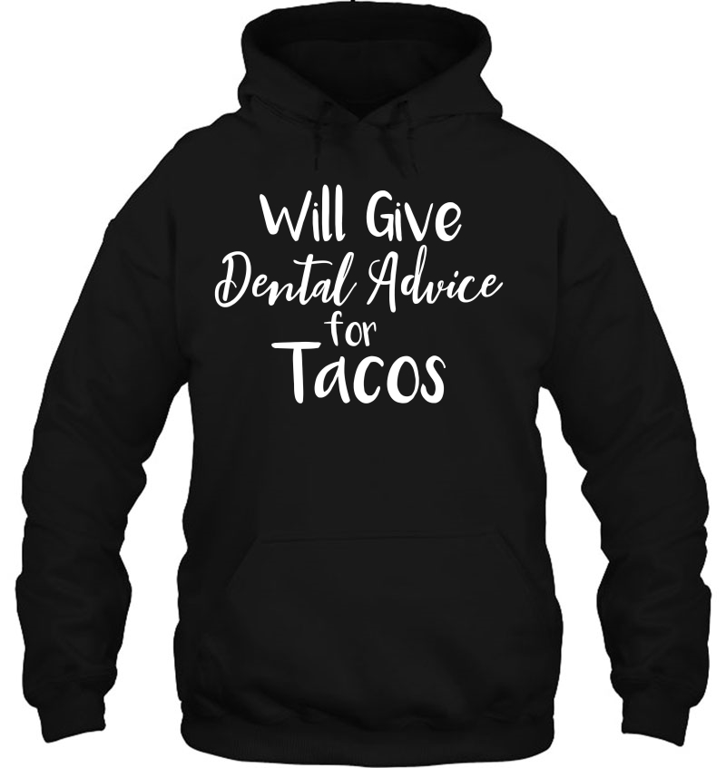 Will Give Dental Advice For Tacos Babes Hygienist Hoodie