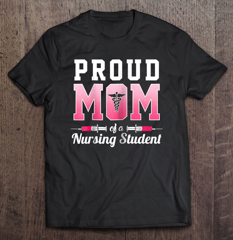 Womens Proud Mom Of A Nursing Student - Funny Nurse Gift Shirt